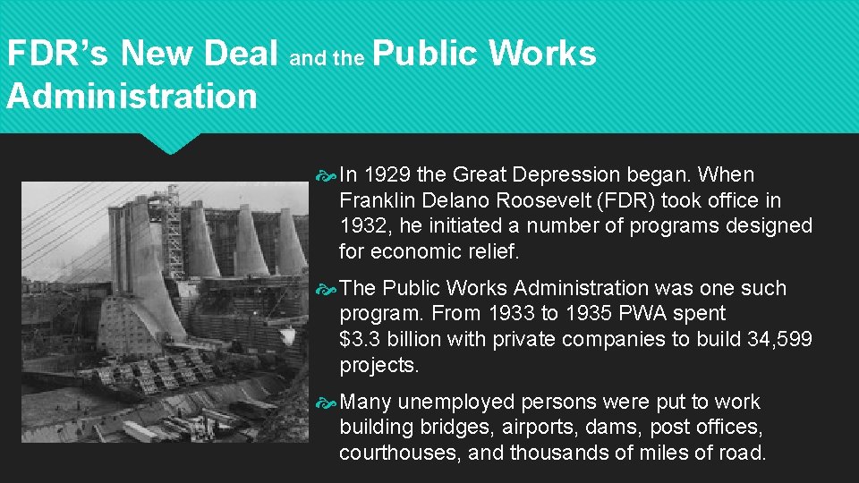 FDR’s New Deal and the Public Works Administration In 1929 the Great Depression began.