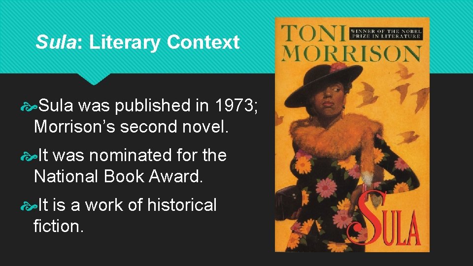 Sula: Literary Context Sula was published in 1973; Morrison’s second novel. It was nominated