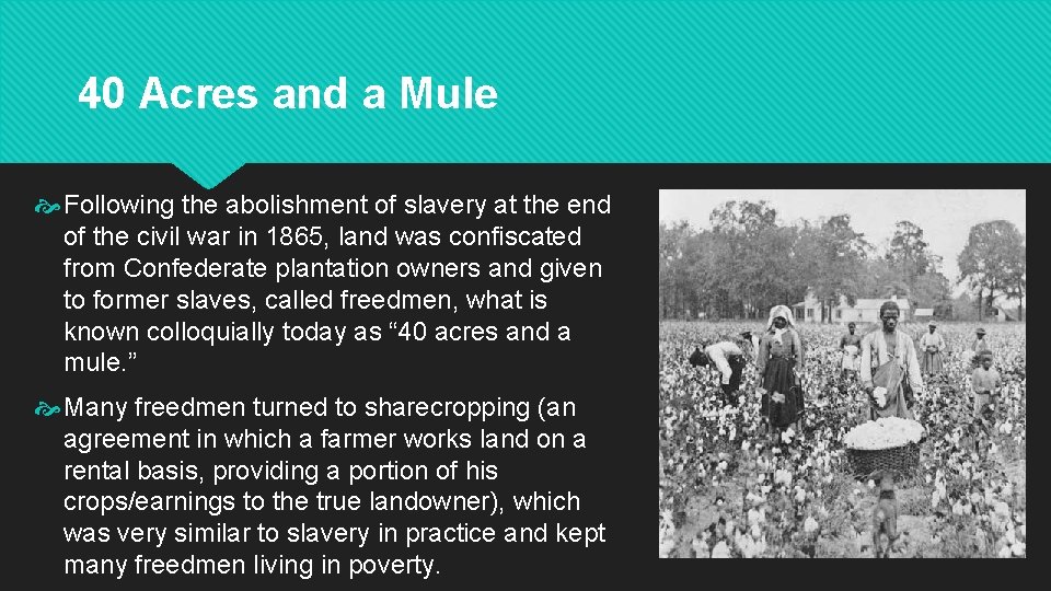 40 Acres and a Mule Following the abolishment of slavery at the end of