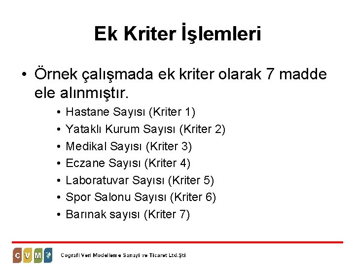 Ek Kriter İşlemleri • Örnek çalışmada ek kriter olarak 7 madde ele alınmıştır. •