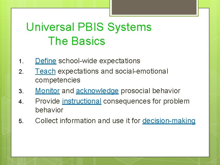 Universal PBIS Systems The Basics 1. 2. 3. 4. 5. Define school-wide expectations Teach