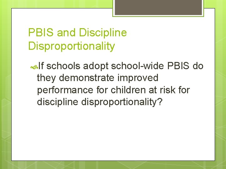 PBIS and Discipline Disproportionality If schools adopt school-wide PBIS do they demonstrate improved performance