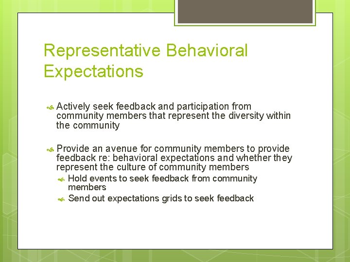 Representative Behavioral Expectations Actively seek feedback and participation from community members that represent the