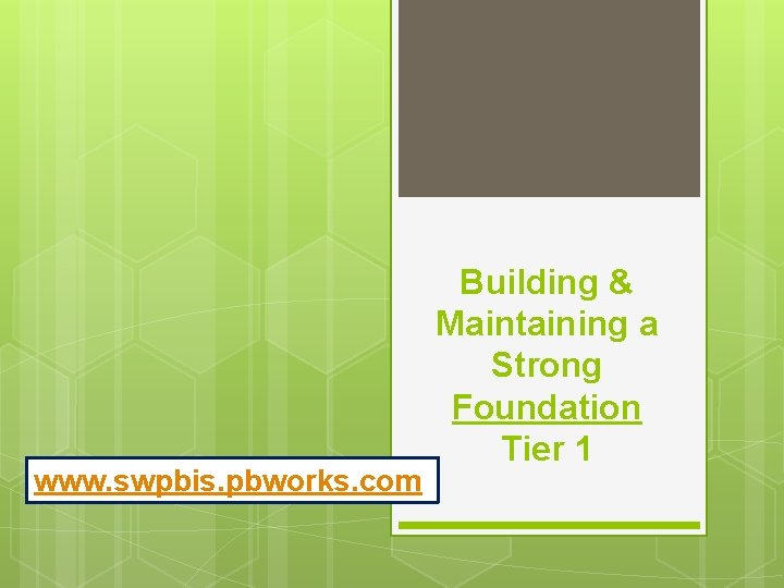 www. swpbis. pbworks. com Building & Maintaining a Strong Foundation Tier 1 