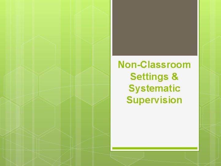 Non-Classroom Settings & Systematic Supervision 