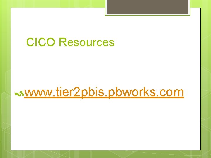 CICO Resources www. tier 2 pbis. pbworks. com 
