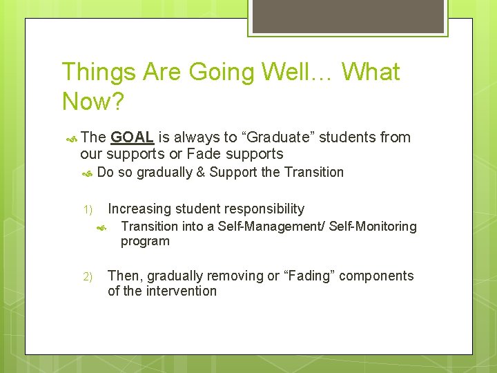 Things Are Going Well… What Now? The GOAL is always to “Graduate” students from