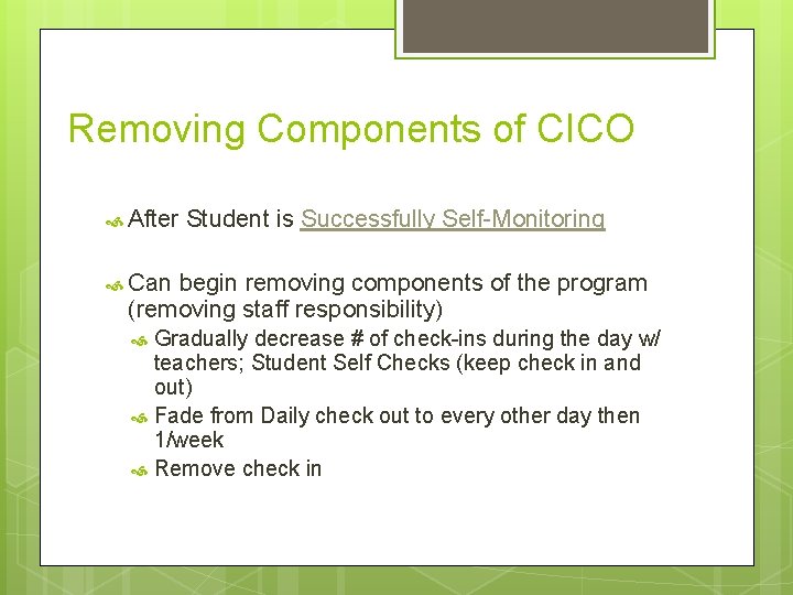 Removing Components of CICO After Student is Successfully Self-Monitoring Can begin removing components of