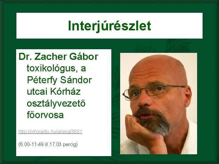 Interjúrészlet Dr. Zacher Gábor toxikológus, a Péterfy Sándor utcai Kórház osztályvezető főorvosa http: //inforadio.