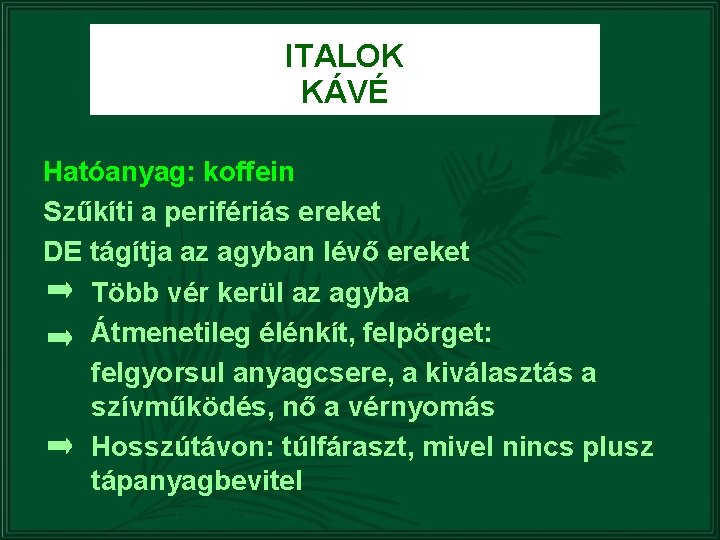 ITALOK KÁVÉ Hatóanyag: koffein Szűkíti a perifériás ereket DE tágítja az agyban lévő ereket