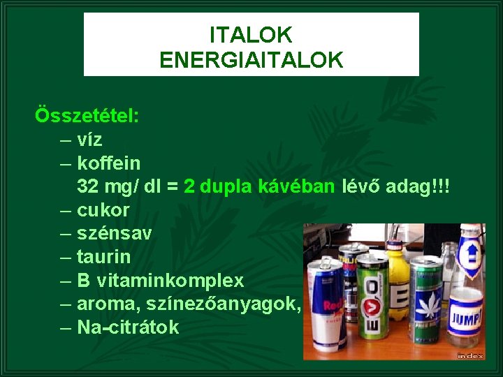 ITALOK ENERGIAITALOK Összetétel: – víz – koffein 32 mg/ dl = 2 dupla kávéban