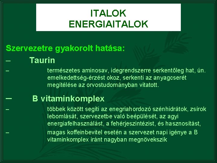 ITALOK ENERGIAITALOK Szervezetre gyakorolt hatása: – Taurin – – természetes aminosav, idegrendszerre serkentőleg hat,