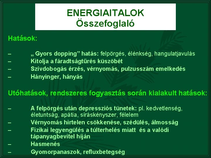 ENERGIAITALOK Összefoglaló Hatások: – – „ Gyors dopping” hatás: felpörgés, élénkség, hangulatjavulás Kitolja a