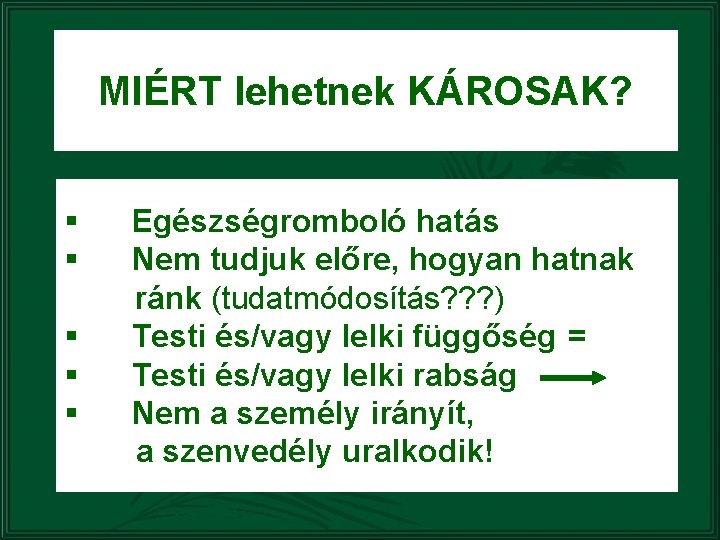 MIÉRT lehetnek KÁROSAK? § § § Egészségromboló hatás Nem tudjuk előre, hogyan hatnak ránk