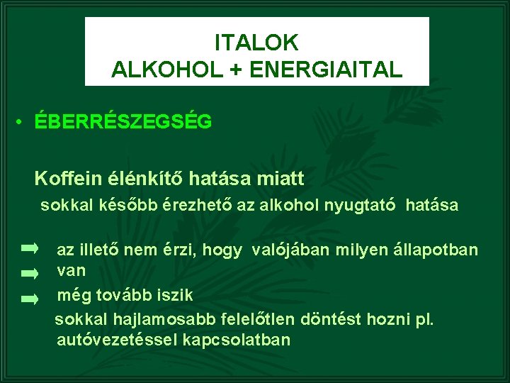 ITALOK ALKOHOL + ENERGIAITAL • ÉBERRÉSZEGSÉG Koffein élénkítő hatása miatt sokkal később érezhető az