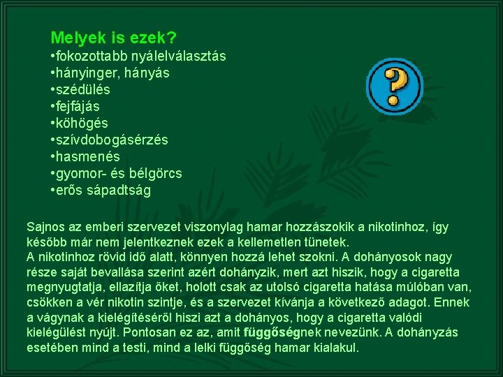 Melyek is ezek? • fokozottabb nyálelválasztás • hányinger, hányás • szédülés • fejfájás •