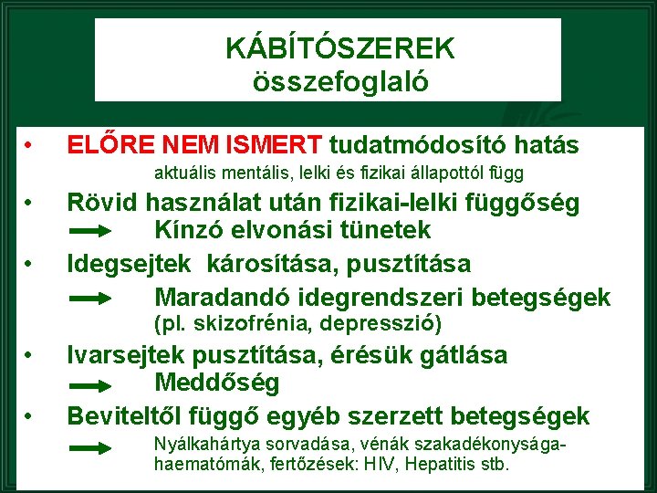 KÁBÍTÓSZEREK összefoglaló • ELŐRE NEM ISMERT tudatmódosító hatás aktuális mentális, lelki és fizikai állapottól