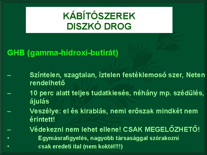 KÁBÍTÓSZEREK DISZKÓ DROG GHB (gamma-hidroxi-butirát) – – • • Színtelen, szagtalan, íztelen festéklemosó szer,