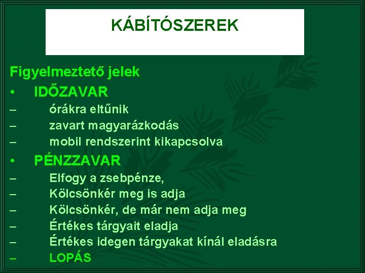 KÁBÍTÓSZEREK Figyelmeztető jelek • IDŐZAVAR – – – • – – – órákra eltűnik