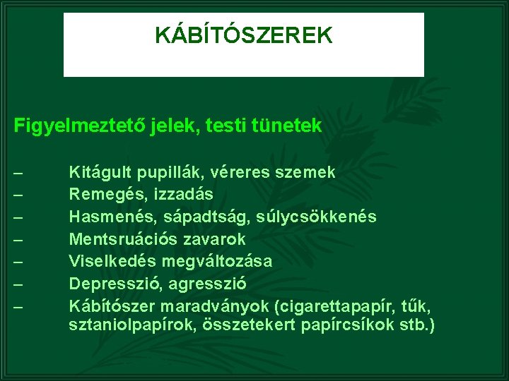 KÁBÍTÓSZEREK Figyelmeztető jelek, testi tünetek – – – – Kitágult pupillák, véreres szemek Remegés,