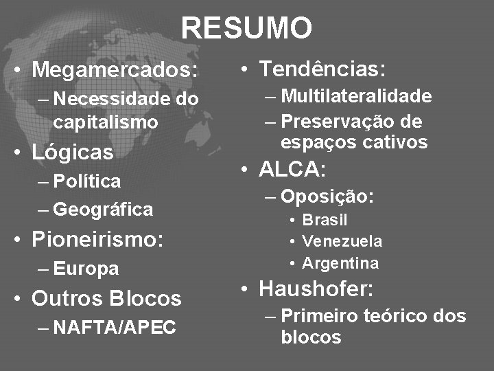 RESUMO • Megamercados: – Necessidade do capitalismo • Lógicas – Política – Geográfica •