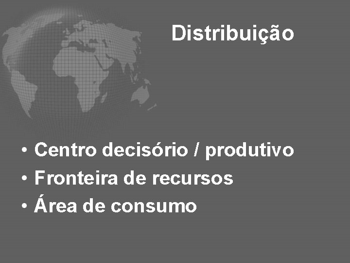 Distribuição • Centro decisório / produtivo • Fronteira de recursos • Área de consumo