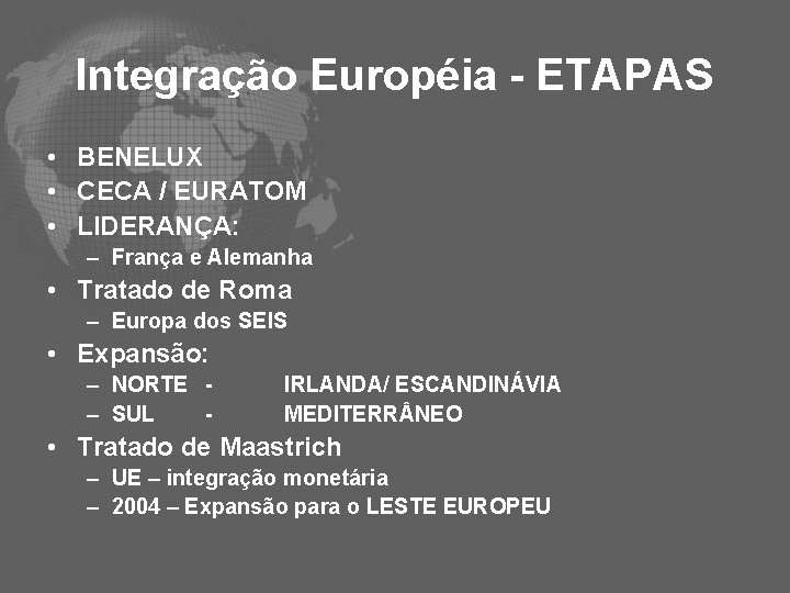 Integração Européia - ETAPAS • BENELUX • CECA / EURATOM • LIDERANÇA: – França