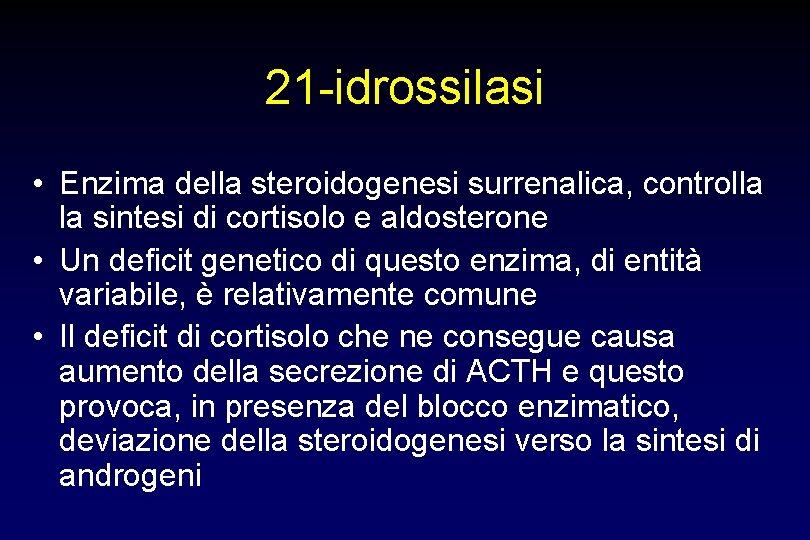 21 -idrossilasi • Enzima della steroidogenesi surrenalica, controlla la sintesi di cortisolo e aldosterone