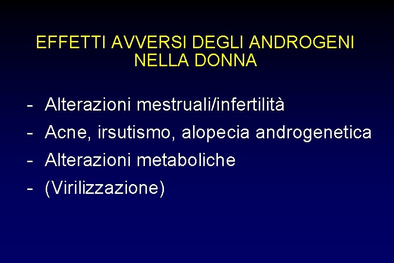 EFFETTI AVVERSI DEGLI ANDROGENI NELLA DONNA - Alterazioni mestruali/infertilità - Acne, irsutismo, alopecia androgenetica