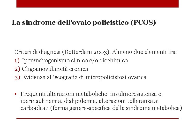 La sindrome dell'ovaio policistico (PCOS) Criteri di diagnosi (Rotterdam 2003). Almeno due elementi fra: