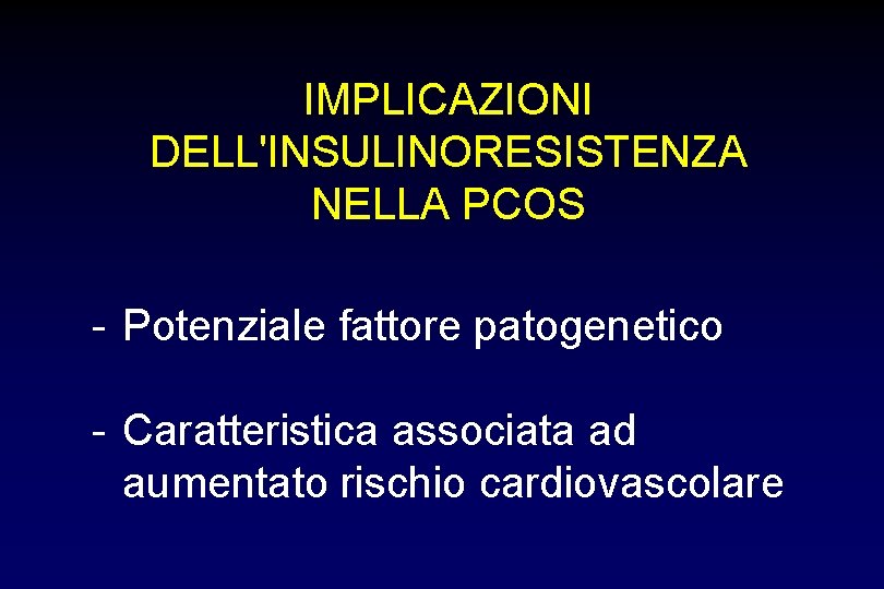 IMPLICAZIONI DELL'INSULINORESISTENZA NELLA PCOS - Potenziale fattore patogenetico - Caratteristica associata ad aumentato rischio