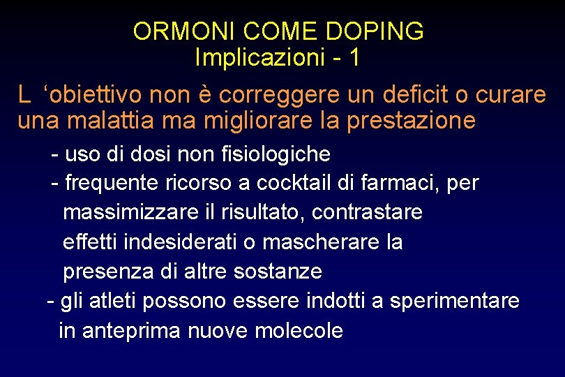 ORMONI COME DOPING Implicazioni - 1 L ‘obiettivo non è correggere un deficit o