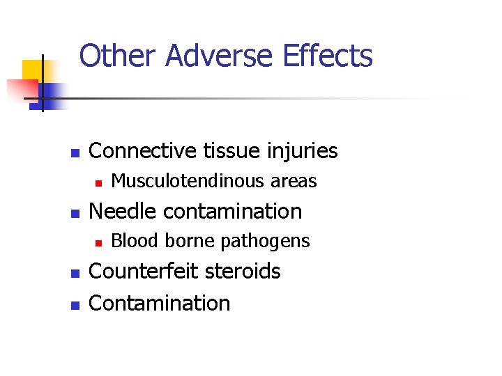 Other Adverse Effects n Connective tissue injuries n n Needle contamination n Musculotendinous areas