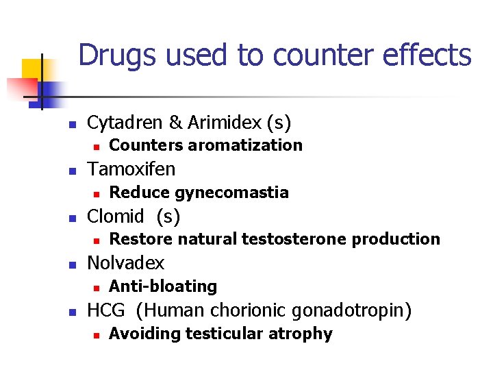 Drugs used to counter effects n Cytadren & Arimidex (s) n n Tamoxifen n