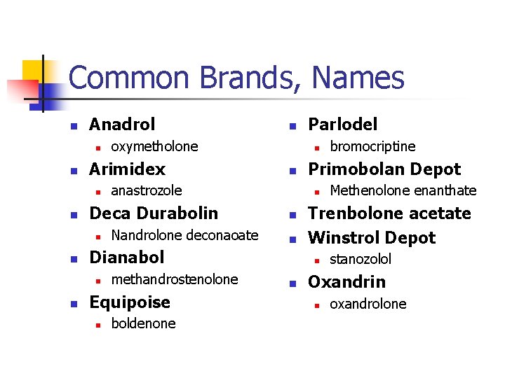 Common Brands, Names n Anadrol n n n methandrostenolone Equipoise n boldenone Methenolone enanthate