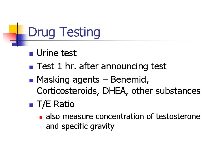 Drug Testing n n Urine test Test 1 hr. after announcing test Masking agents