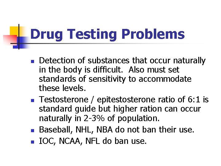 Drug Testing Problems n n Detection of substances that occur naturally in the body