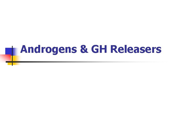 Androgens & GH Releasers 