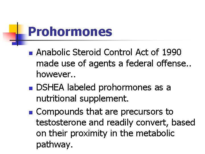 Prohormones n n n Anabolic Steroid Control Act of 1990 made use of agents