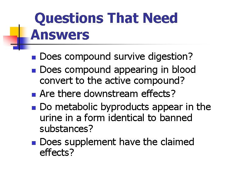 Questions That Need Answers n n n Does compound survive digestion? Does compound appearing