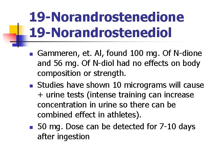 19 -Norandrostenedione 19 -Norandrostenediol n n n Gammeren, et. Al, found 100 mg. Of