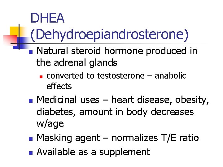 DHEA (Dehydroepiandrosterone) n Natural steroid hormone produced in the adrenal glands n n converted