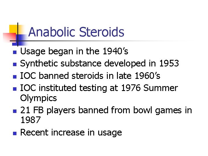 Anabolic Steroids n n n Usage began in the 1940’s Synthetic substance developed in