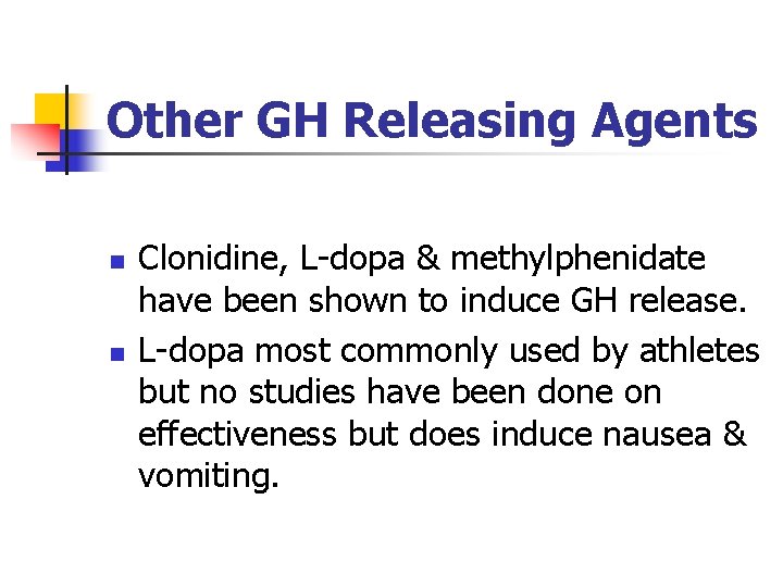 Other GH Releasing Agents n n Clonidine, L-dopa & methylphenidate have been shown to