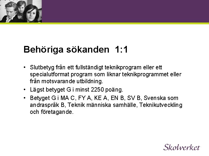 Behöriga sökanden 1: 1 • Slutbetyg från ett fullständigt teknikprogram eller ett specialutformat program