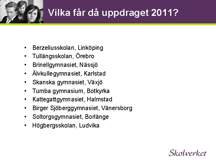 Vilka får då uppdraget 2011? • • • Berzeliusskolan, Linköping Tullängsskolan, Örebro Brinellgymnasiet, Nässjö