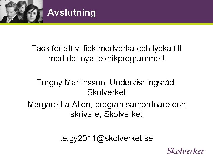 Avslutning Tack för att vi fick medverka och lycka till med det nya teknikprogrammet!