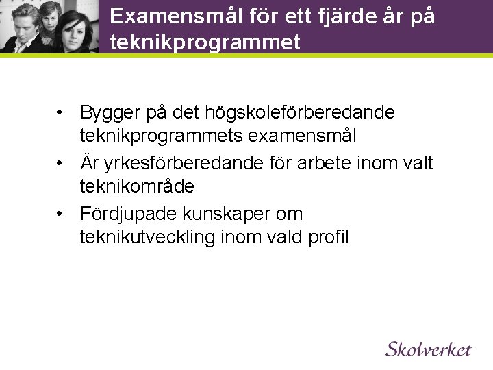 Examensmål för ett fjärde år på teknikprogrammet • Bygger på det högskoleförberedande teknikprogrammets examensmål