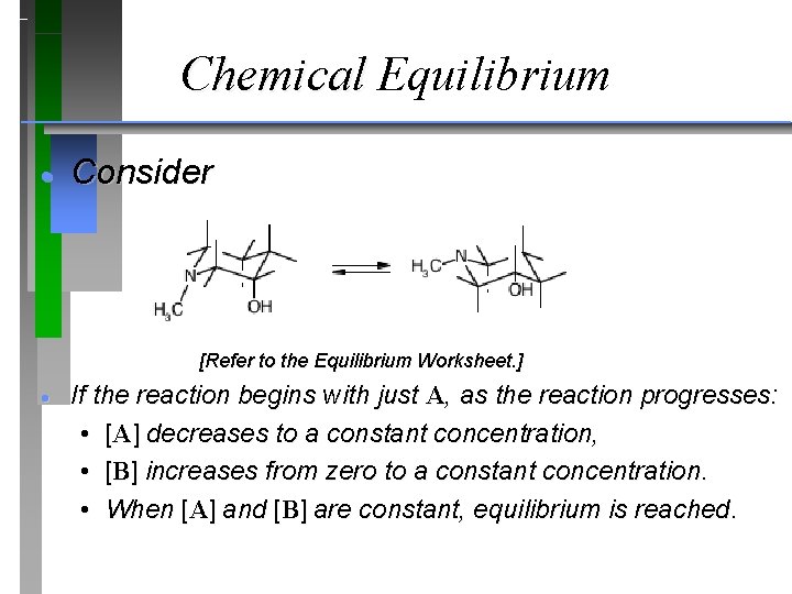 Chemical Equilibrium · Consider [Refer to the Equilibrium Worksheet. ] · If the reaction