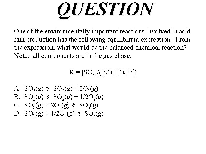 QUESTION One of the environmentally important reactions involved in acid rain production has the